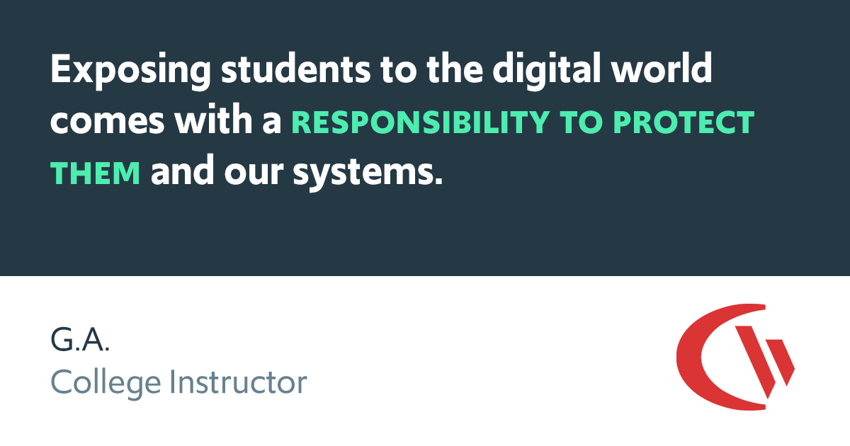 Exposing students to the digital world comes with a responsibility to protect them and our systems.