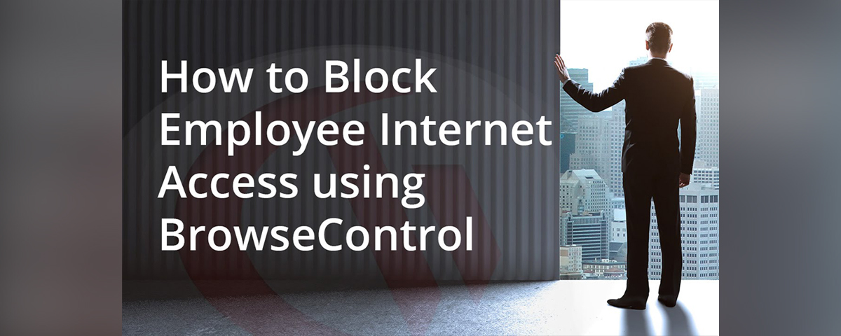 How to block Employee Internet access with BrowseControl