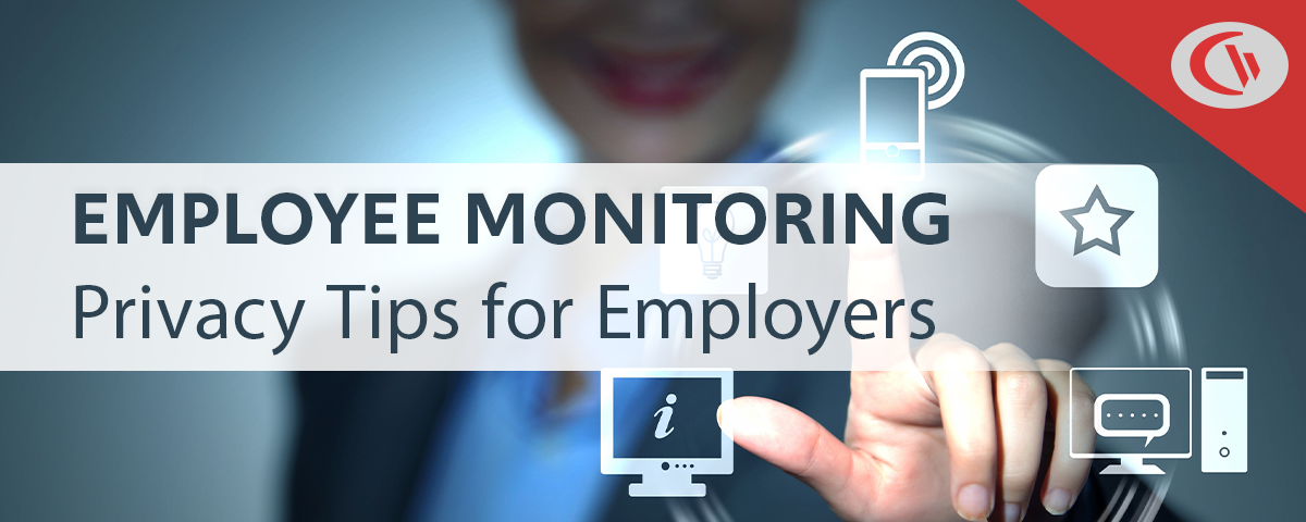 Employee Monitoring - Privacy Tips for Employers - CurrentWare