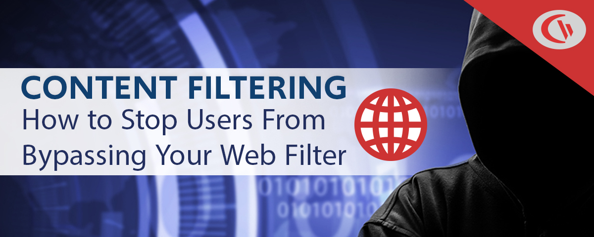 Content Filtering - how to prevent your users from bypassing your web filter - CurrentWare