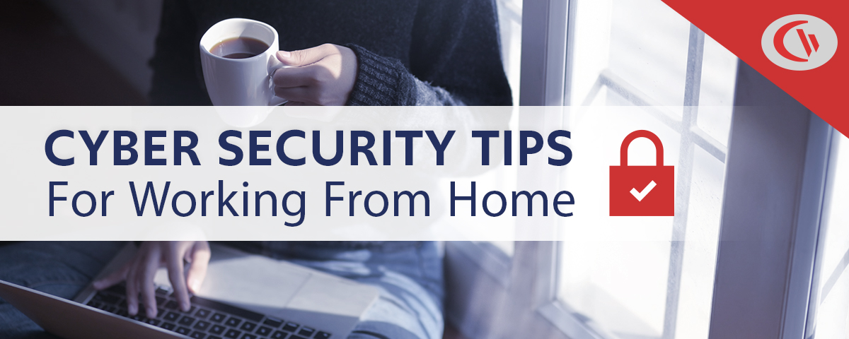 Work From Home Cyber Security Tips - CurrentWare