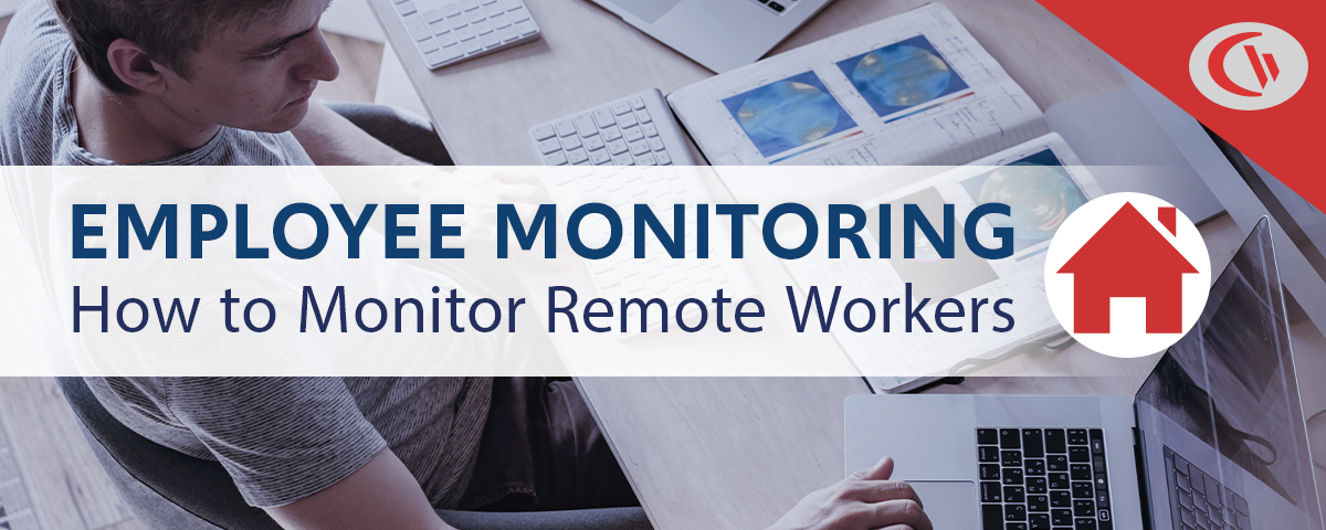 Employee monitoring: How to Monitor Remote Workers - CurrentWare