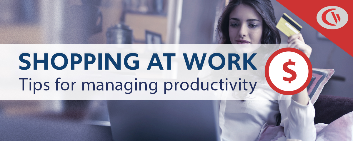 Shopping at work: Tips for managing productivity - CurrentWare