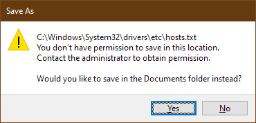 Dialogue Box that says "C:\Windows\System32\drivers\etc\hosts.txt You don’t have permission to save in this location. Contact the administrator to obtain permission. Would you like to save in the Documents folder instead?"