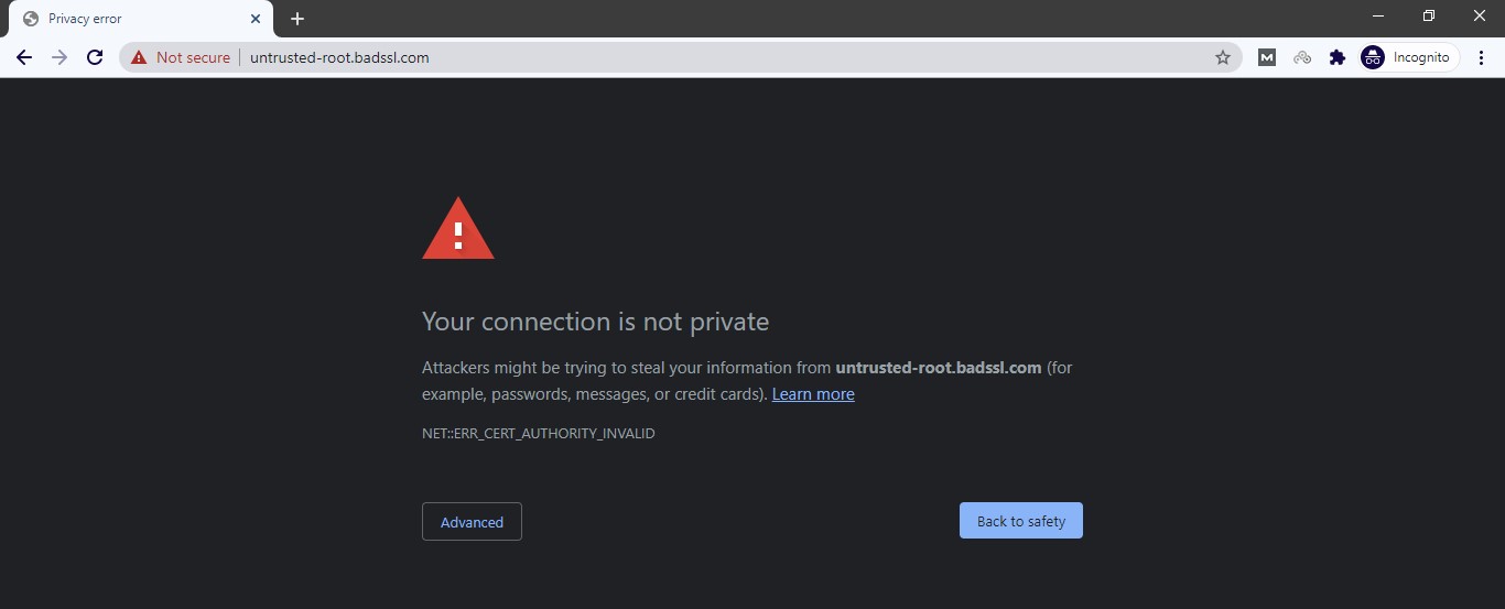 Google Chrome Error: Your connection is not private Attackers might be trying to steal your information from untrusted-root.badssl.com (for example, passwords, messages, or credit cards). Learn more NET::ERR_CERT_AUTHORITY_INVALID