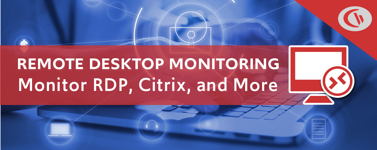 remote desktop monitoring software - monitor RDP, Citrix, and more with CurrentWare