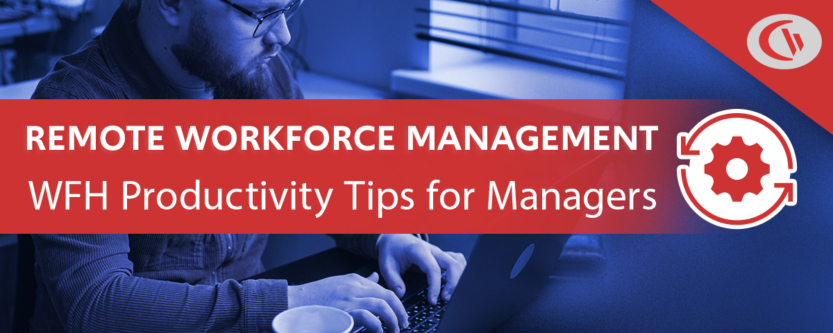 remote workforce management work from home productivity tips for managers
