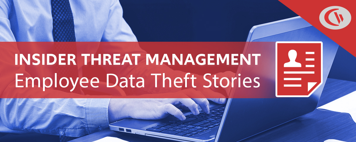 Insider threat management: Employee data theft stories