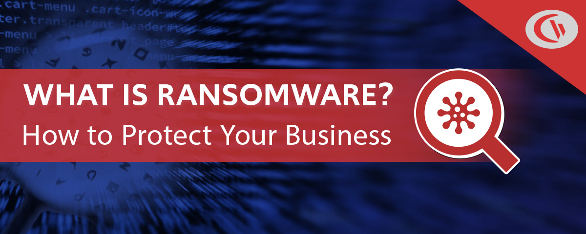 What is Ransomware? How to protect your business