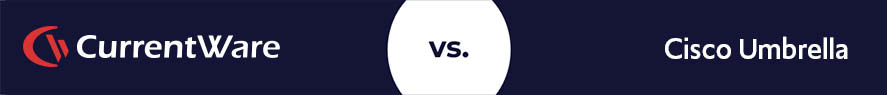 CurrentWare vs Cisco Umbrella CurrentWare vs Cisco Umbrella