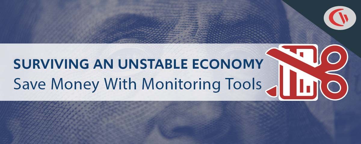 Surviving an unstable economy: Save money with monitoring tools