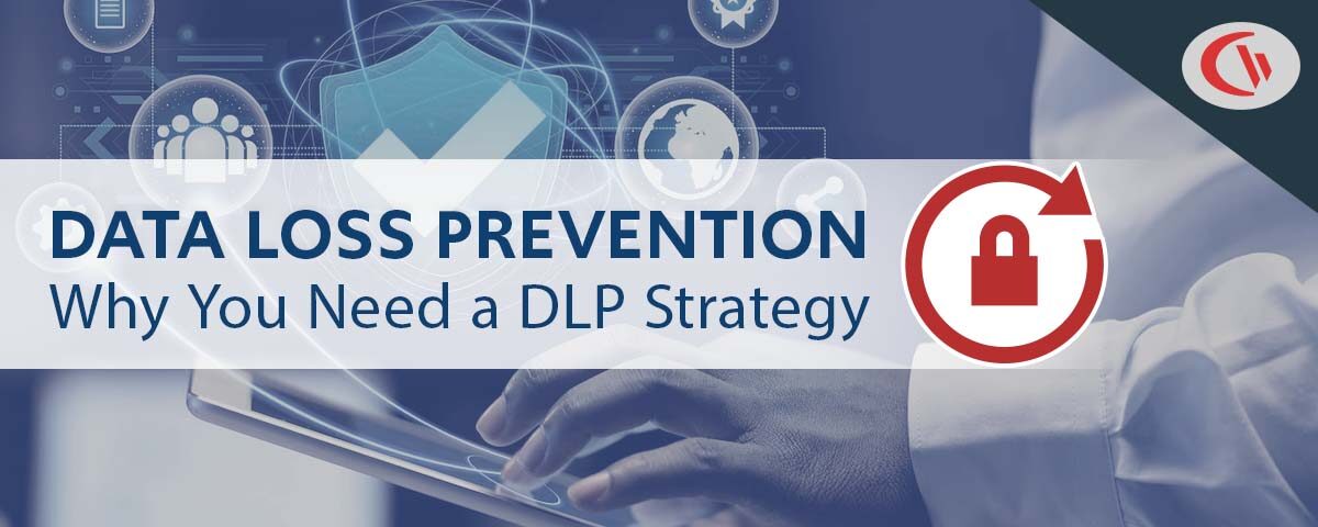 Why Your Business Needs a Data Loss Prevention Strategy