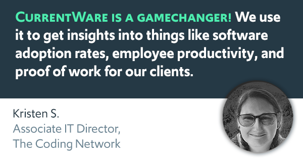 CurrentWare is a gamechanger! We use it nearly every day to get insights into things like software adoption rates, employee productivity, and proof of work for our clients.