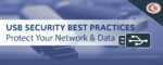 Top USB Drive Security Best Practices Guide | CurrentWare