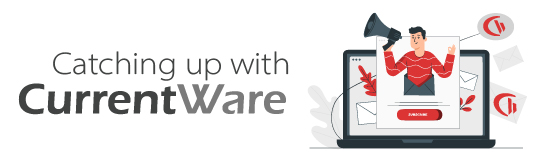 Catching Up With CurrentWare Newsletter Header